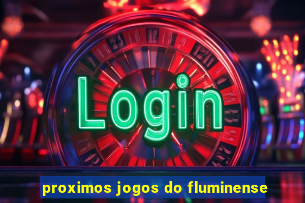 proximos jogos do fluminense